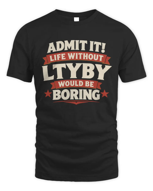 LTYBY P4 KT003 Personalized Funny Quote Apparel “Life Without NAME Would Be Boring”