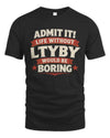 LTYBY P4 KT003 Personalized Funny Quote Apparel “Life Without NAME Would Be Boring”
