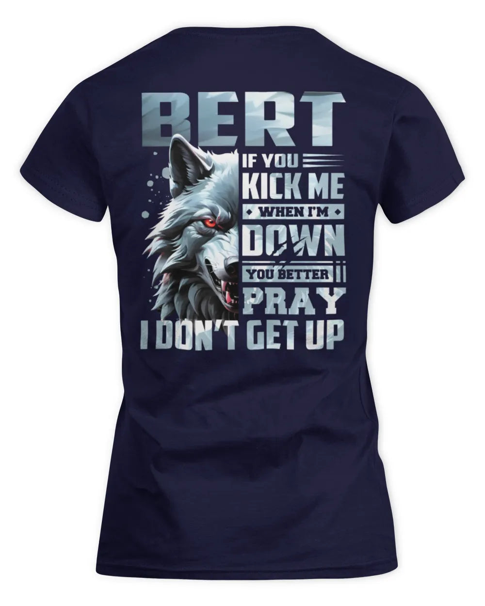 BERT AP62-K4-666 - Personalized Fierce Wolf Quote Apparel “If You Kick Me When I’m Down, You Better Pray I Don’t Get Up” - Women's Standard T-Shirt - Navy