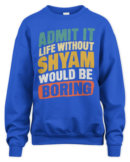 SHYAM TP88-K4-229
Personalized Funny Quote Apparel “Life Without NAME Would Be Boring” - Unisex Sweatshirt - Royal