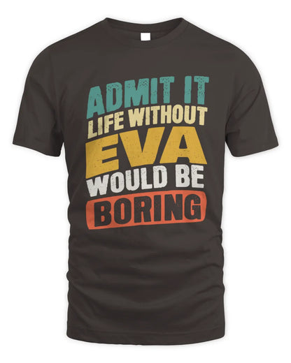 EVA TP88-K4-229
Personalized Funny Quote Apparel “Life Without NAME Would Be Boring” - Unisex Standard T-Shirt - Dark Chocolate