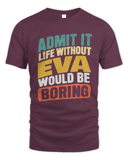 EVA TP88-K4-229
Personalized Funny Quote Apparel “Life Without NAME Would Be Boring” - Unisex Standard T-Shirt - Maroon