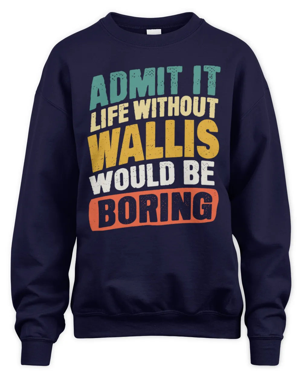 WALLIS TP88-K4-229
Personalized Funny Quote Apparel “Life Without NAME Would Be Boring” - Unisex Sweatshirt - Navy