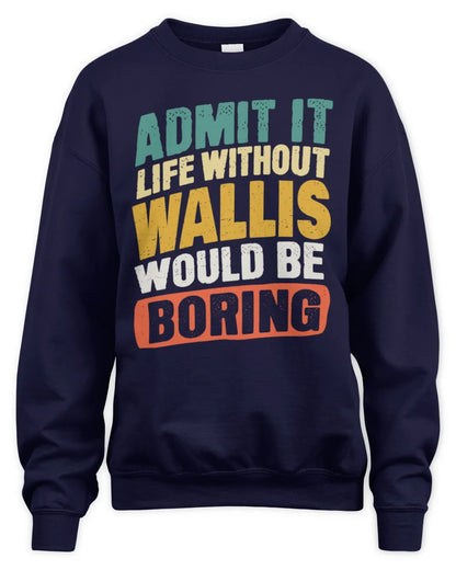 WALLIS TP88-K4-229
Personalized Funny Quote Apparel “Life Without NAME Would Be Boring” - Unisex Sweatshirt - Navy