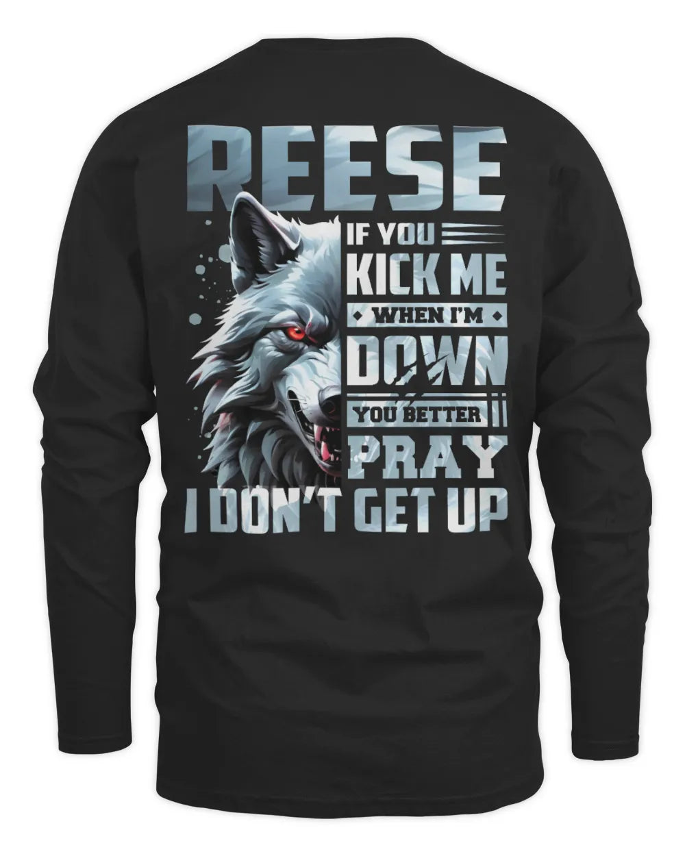 REESE AP62-K4-666 - Personalized Fierce Wolf Quote Apparel “If You Kick Me When I’m Down, You Better Pray I Don’t Get Up” - Men's Long Sleeved T-Shirt - Black