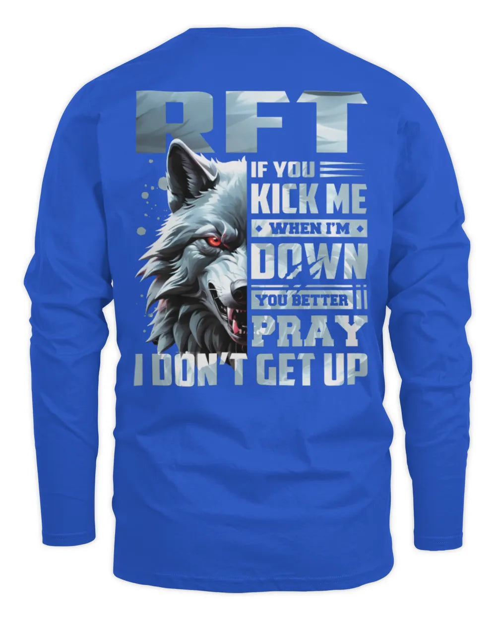 RFT AP62-K4-666 - Personalized Fierce Wolf Quote Apparel “If You Kick Me When I’m Down, You Better Pray I Don’t Get Up” - Men's Long Sleeved T-Shirt - Royal
