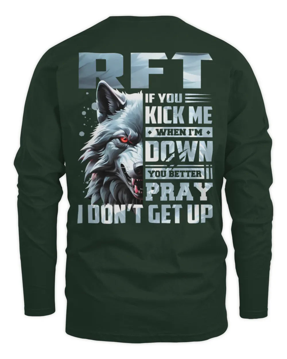 RFT AP62-K4-666 - Personalized Fierce Wolf Quote Apparel “If You Kick Me When I’m Down, You Better Pray I Don’t Get Up” - Men's Long Sleeved T-Shirt - Forest Green