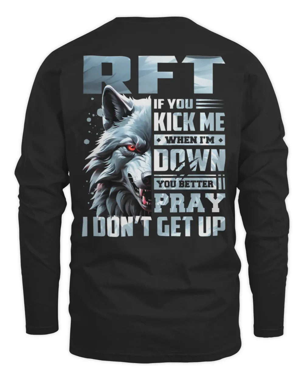 RFT AP62-K4-666 - Personalized Fierce Wolf Quote Apparel “If You Kick Me When I’m Down, You Better Pray I Don’t Get Up” - Men's Long Sleeved T-Shirt - Black