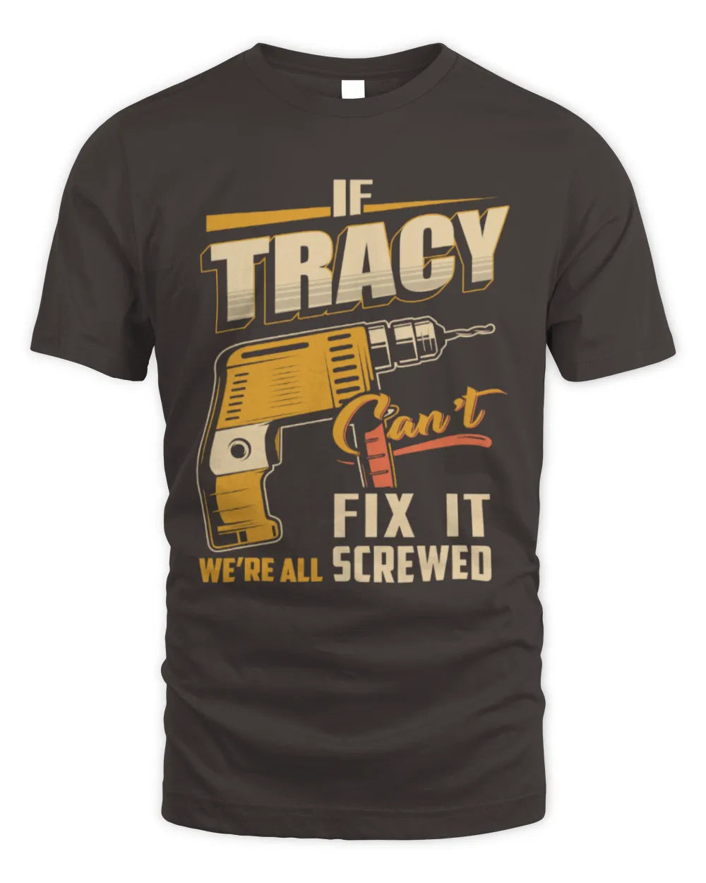 TRACY TP22-K4-228 - Personalized Handyman T-Shirt “If AARON Can’t Fix It, We’re All Screwed” - Unisex Standard T-Shirt - Dark Chocolate