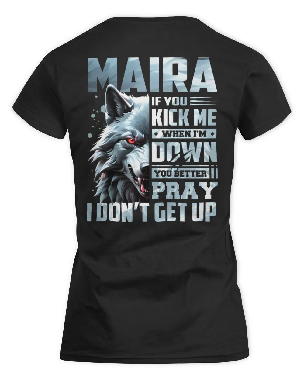 MAIRA AP62-K4-666 - Personalized Fierce Wolf Quote Apparel “If You Kick Me When I’m Down, You Better Pray I Don’t Get Up” - Women's Standard T-Shirt - Black