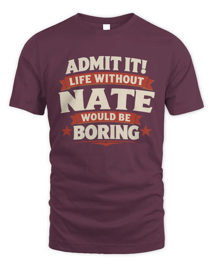 NATE P4 KT003 Personalized Funny Quote Apparel “Life Without NAME Would Be Boring” - Unisex Standard T-Shirt - Maroon