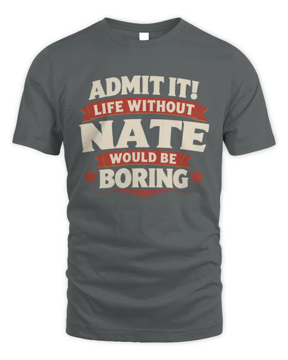 NATE P4 KT003 Personalized Funny Quote Apparel “Life Without NAME Would Be Boring” - Unisex Standard T-Shirt - Charcoal