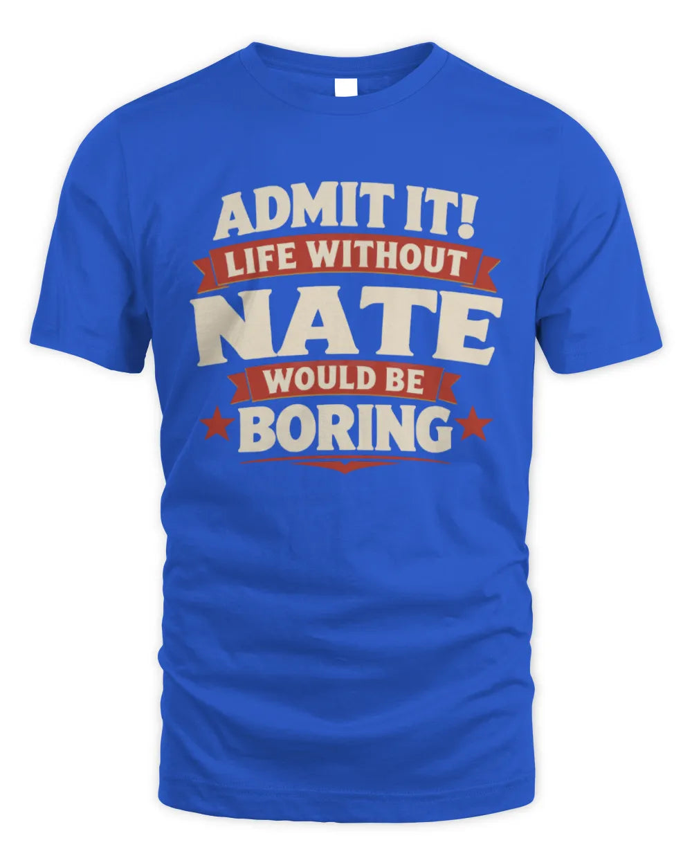 NATE P4 KT003 Personalized Funny Quote Apparel “Life Without NAME Would Be Boring” - Unisex Standard T-Shirt - Royal