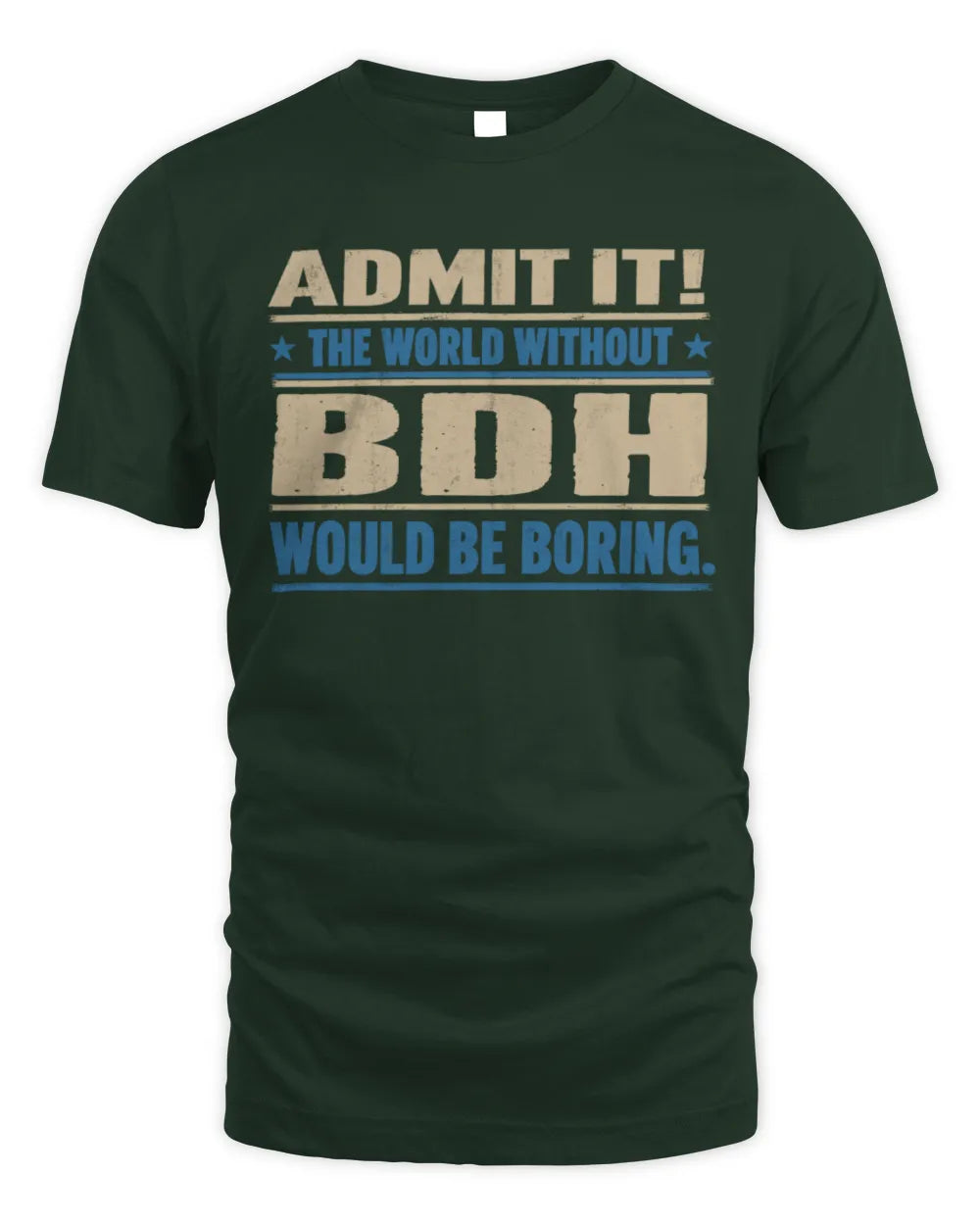 BDH TP68-K2-968 – Personalized Funny Quote Apparel “The World Without NAME Would Be Boring” - Unisex Standard T-Shirt - Forest Green