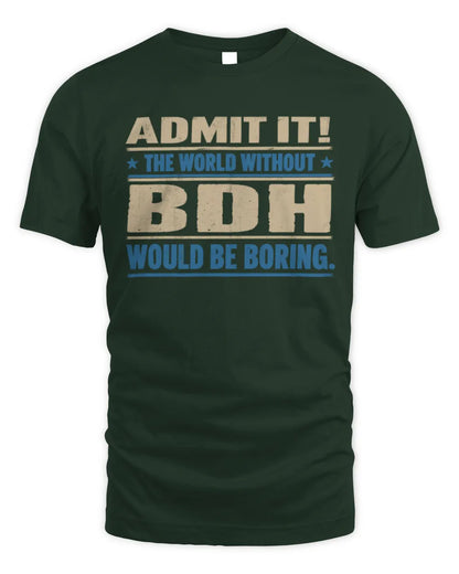 BDH TP68-K2-968 – Personalized Funny Quote Apparel “The World Without NAME Would Be Boring” - Unisex Standard T-Shirt - Forest Green