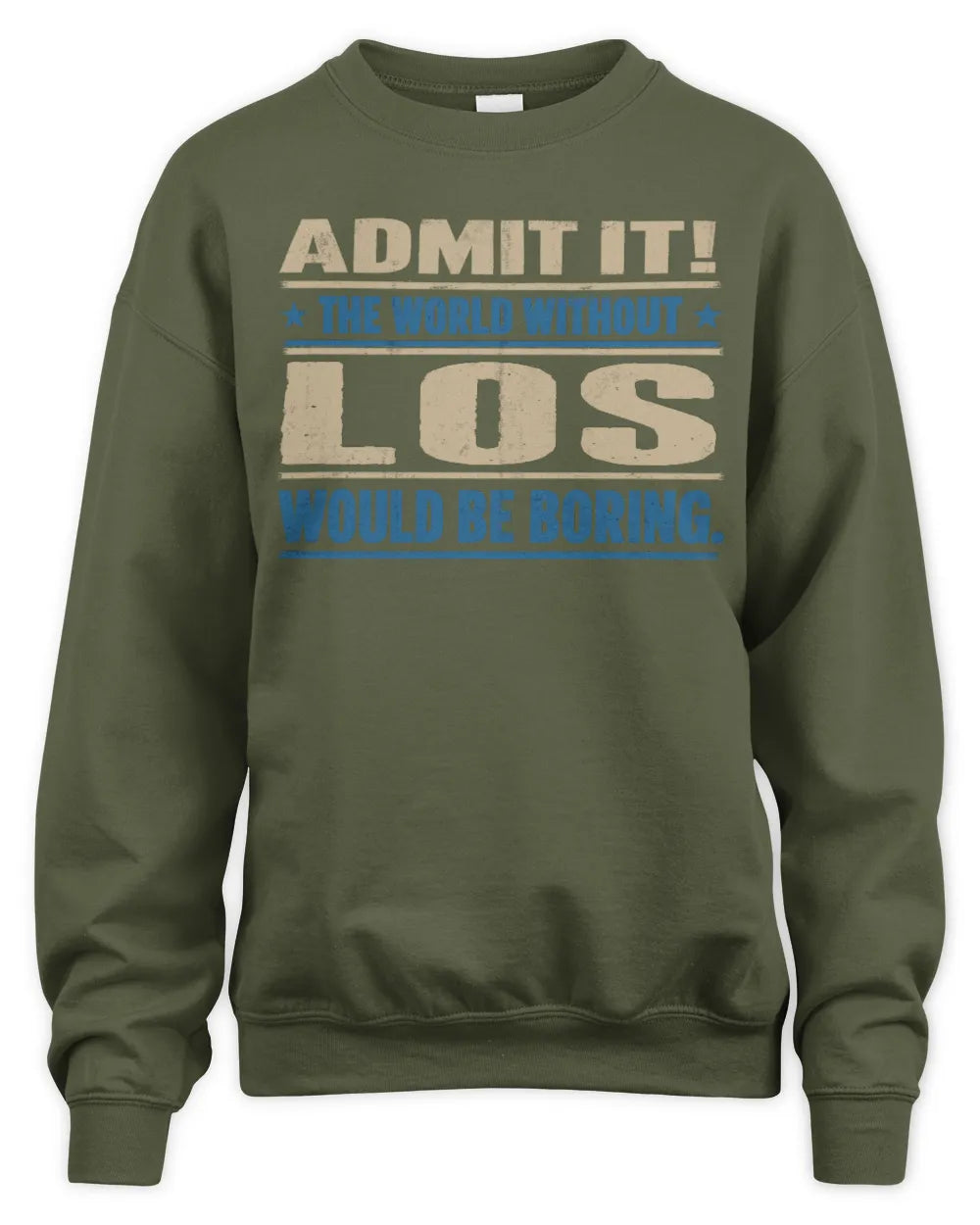 LOS TP68-K2-968 – Personalized Funny Quote Apparel “The World Without NAME Would Be Boring” - Unisex Sweatshirt - Military Green
