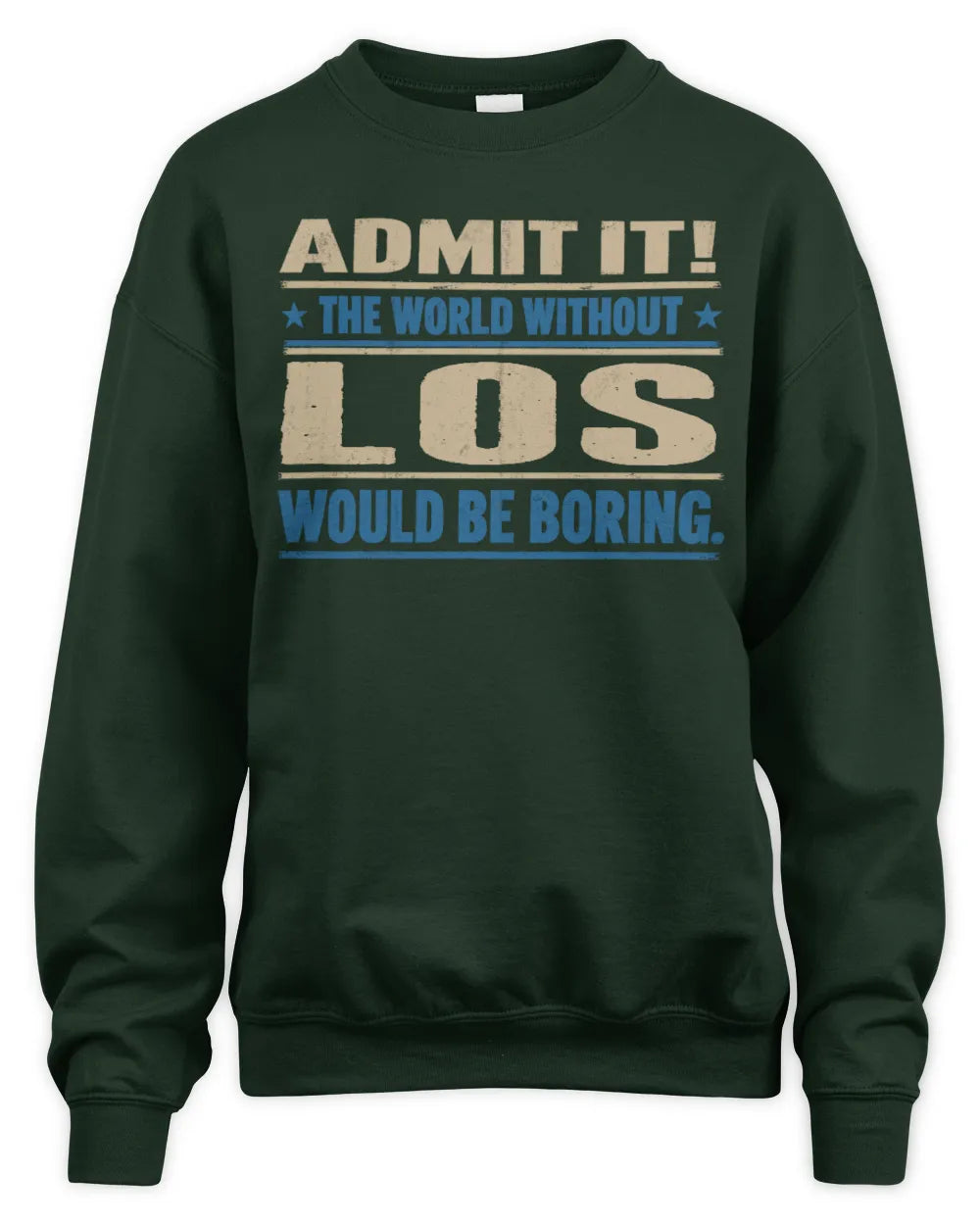 LOS TP68-K2-968 – Personalized Funny Quote Apparel “The World Without NAME Would Be Boring” - Unisex Sweatshirt - Forest Green