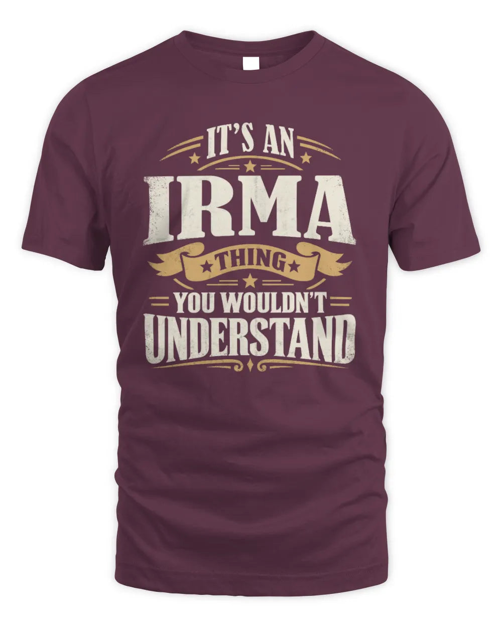 IRMA P08 TH51 - Personalized “It’s a/an [NAME] Thing – You Wouldn’t Understand” Shirt - Unisex Standard T-Shirt - Maroon