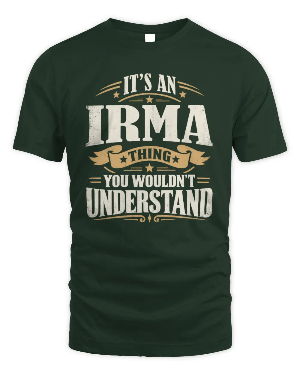 IRMA P08 TH51 - Personalized “It’s a/an [NAME] Thing – You Wouldn’t Understand” Shirt - Unisex Standard T-Shirt - Forest Green