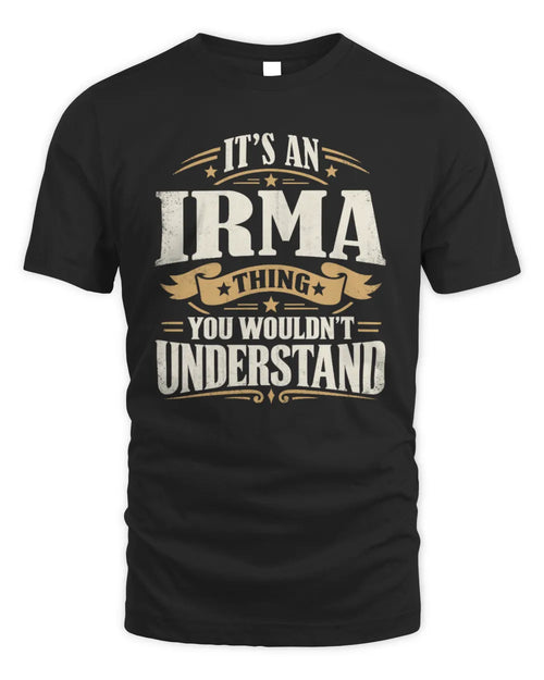 IRMA P08 TH51 - Personalized “It’s a/an [NAME] Thing – You Wouldn’t Understand” Shirt - Unisex Standard T-Shirt - Black