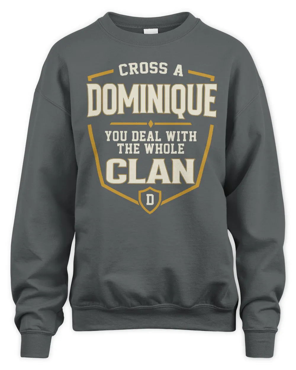 DOMINIQUE NT1-K008 Cross A/An NAME, You Deal With the Whole Clan | Personalized Vintage T-Shirt - Unisex Sweatshirt - Charcoal