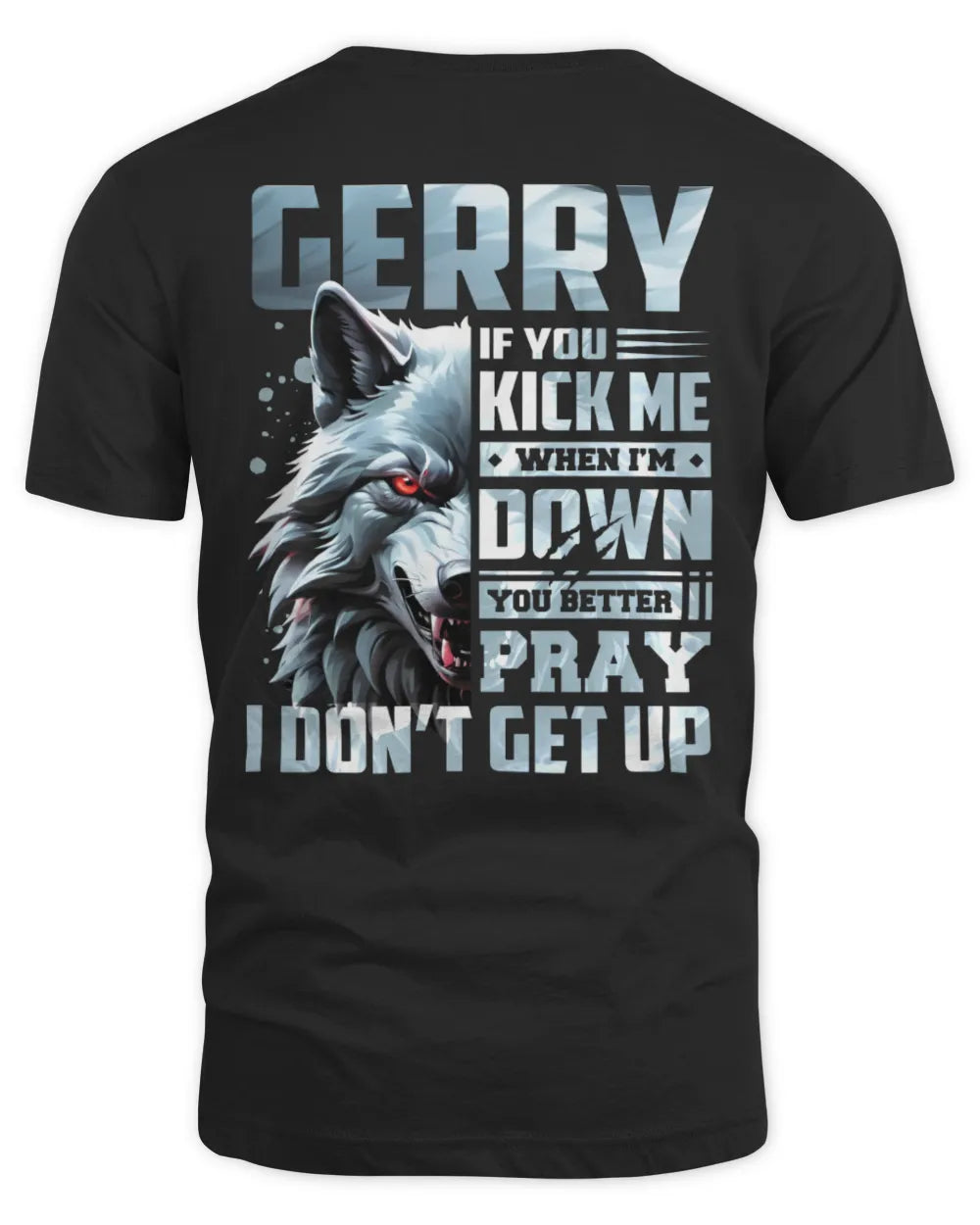 GERRY AP62-K4-666 - Personalized Fierce Wolf Quote Apparel “If You Kick Me When I’m Down, You Better Pray I Don’t Get Up”