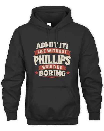 PHILLIPS P4 KT003 Personalized Funny Quote Apparel “Life Without NAME Would Be Boring” - Unisex Hoodie - Black