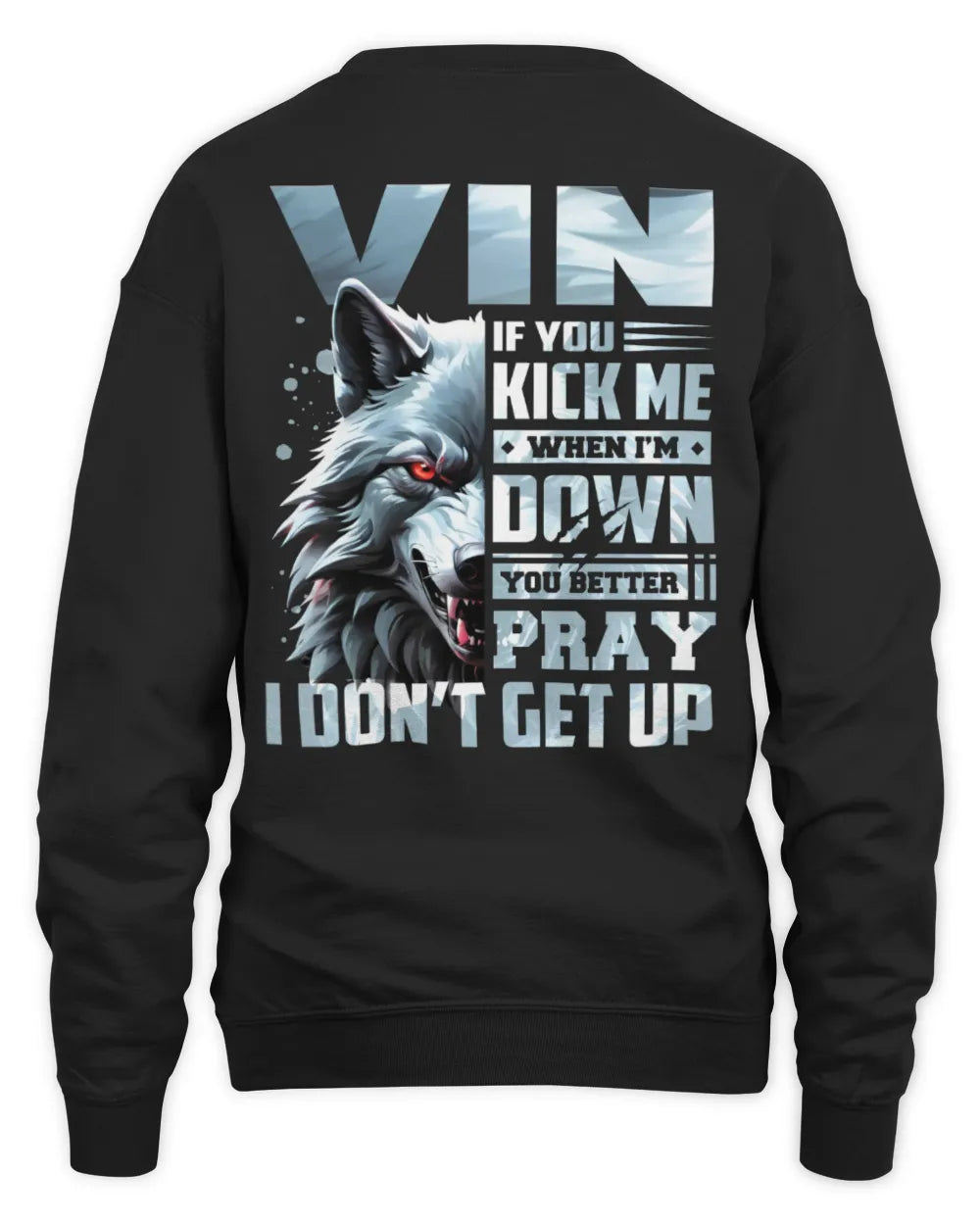 VIN AP62-K4-666 - Personalized Fierce Wolf Quote Apparel “If You Kick Me When I’m Down, You Better Pray I Don’t Get Up” - Unisex Sweatshirt - Black