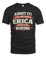 ERICA P4 KT003 Personalized Funny Quote Apparel “Life Without NAME Would Be Boring” - Unisex Standard T-Shirt - Black