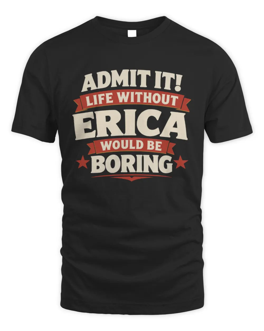 ERICA P4 KT003 Personalized Funny Quote Apparel “Life Without NAME Would Be Boring” - Unisex Standard T-Shirt - Black