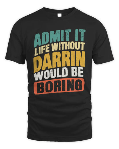 DARRIN TP88-K4-229
Personalized Funny Quote Apparel “Life Without NAME Would Be Boring” - Unisex Standard T-Shirt - Black
