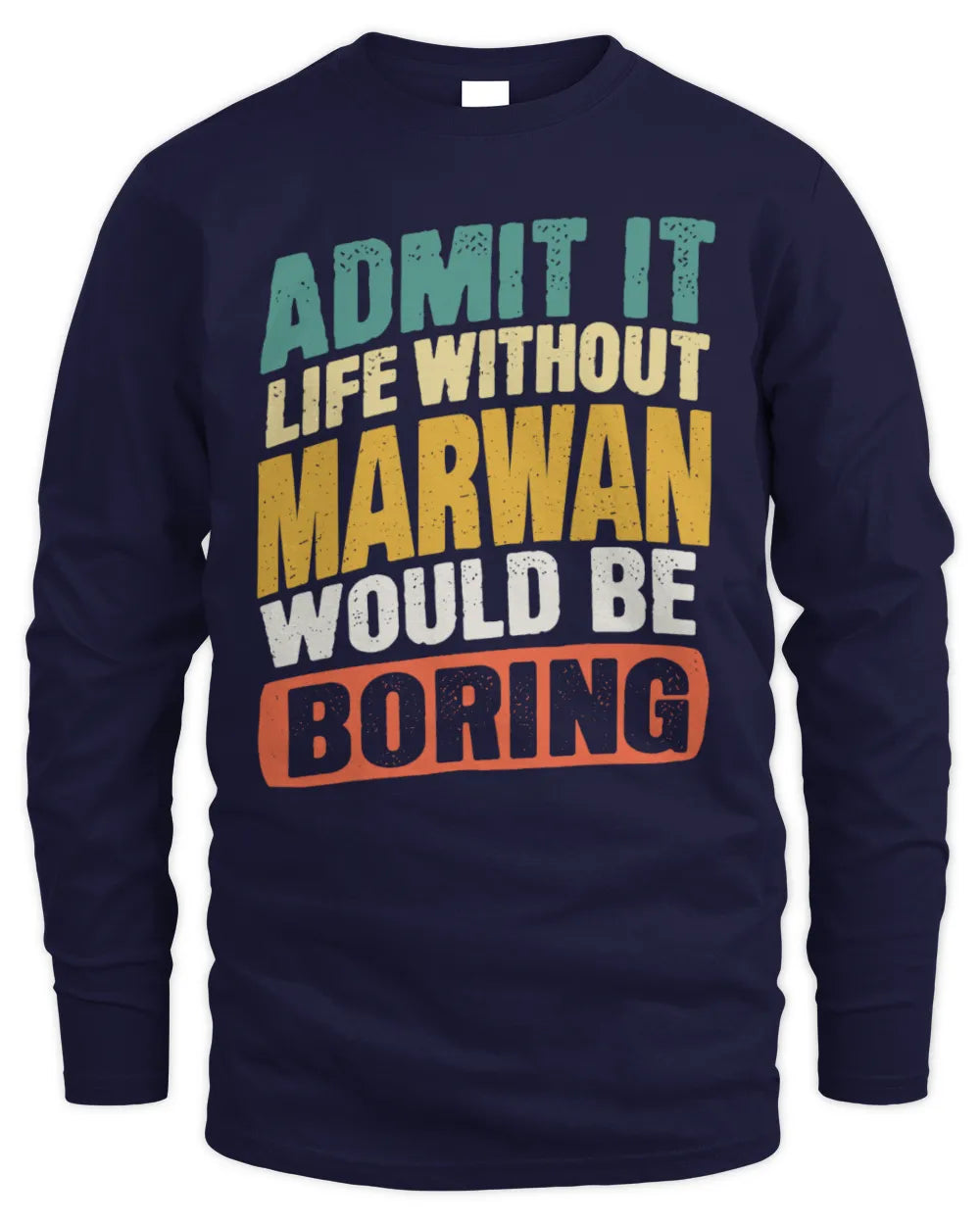 MARWAN TP88-K4-229
Personalized Funny Quote Apparel “Life Without NAME Would Be Boring” - Men's Long Sleeved T-Shirt - Navy
