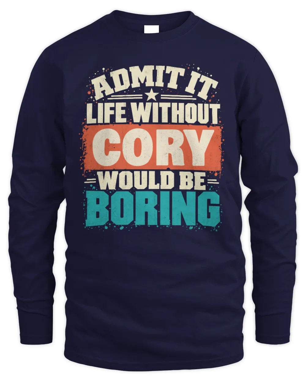 CORY P02-TH11-226 Personalized Admit It Life Without [Name] Would Be Boring T-Shirt - Custom Name Funny Gift - Men's Long Sleeved T-Shirt - Navy