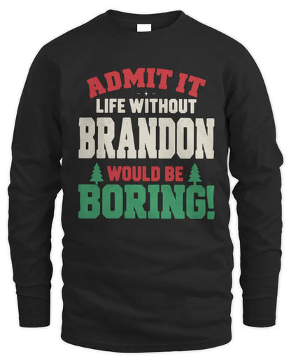 BRANDON P5 TH08 Christmas T-Shirt – “Life Without NAME Would Be Boring” - Men's Long Sleeved T-Shirt - Black