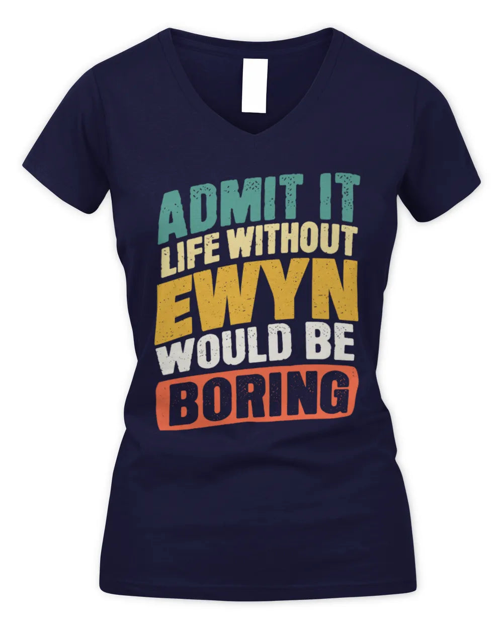 EWYN TP88-K4-229
Personalized Funny Quote Apparel “Life Without NAME Would Be Boring” - Women's V-Neck T-Shirt - Navy