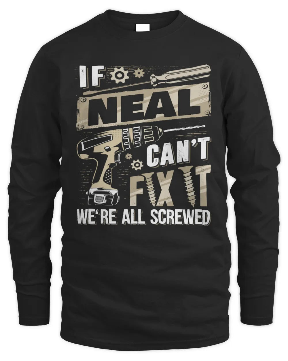 NEAL TX03 P02 - Personalized Handyman Mechanic Shirt “If NAME Can’t Fix It, We’re All Screwed” - Men's Long Sleeved T-Shirt - Black