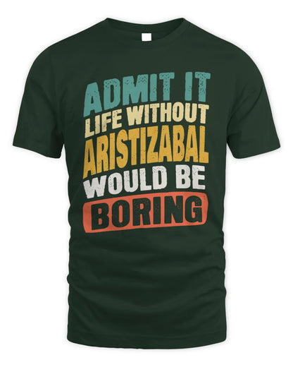 ARISTIZABAL TP88-K4-229
Personalized Funny Quote Apparel “Life Without NAME Would Be Boring” - Unisex Standard T-Shirt - Forest Green