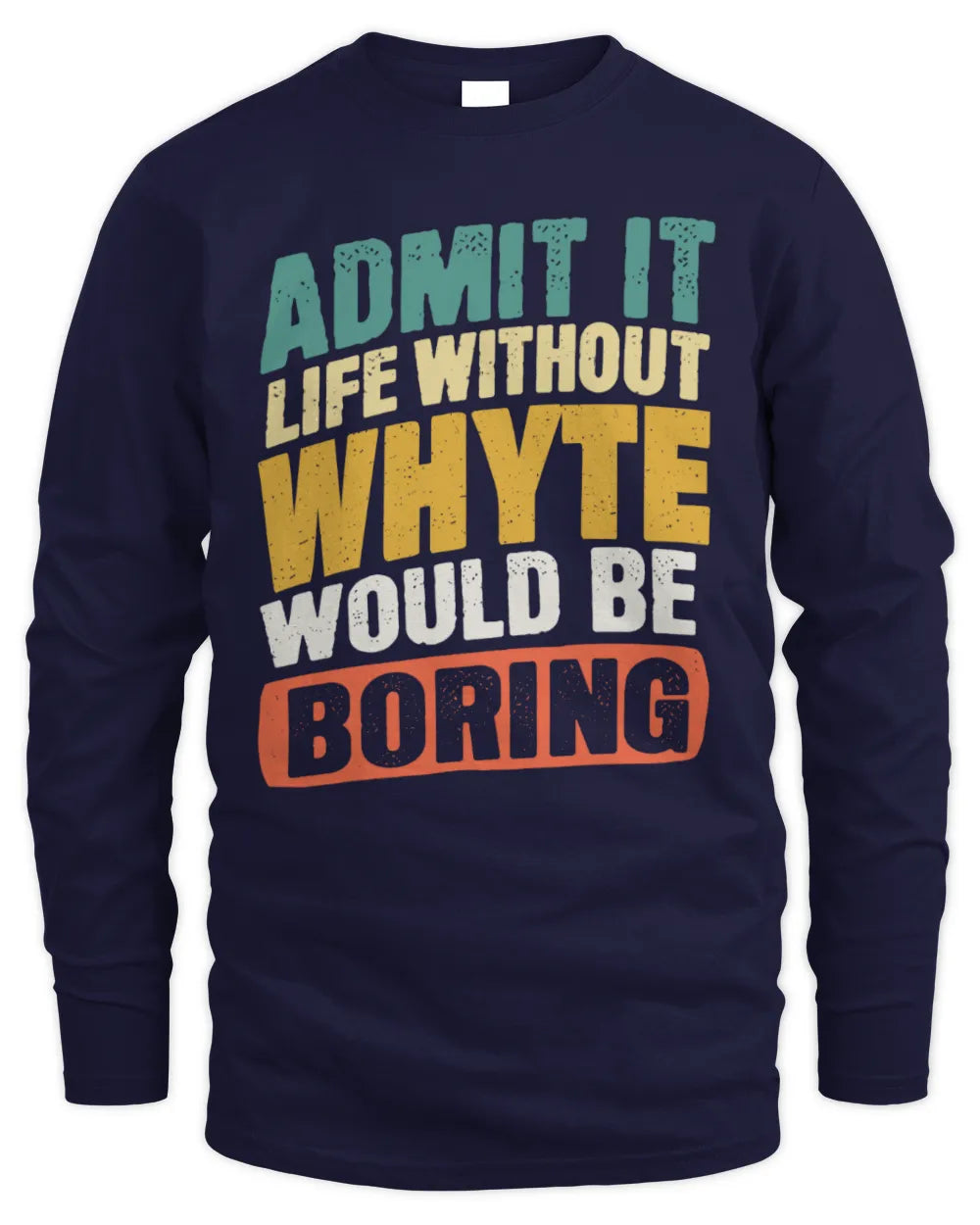 WHYTE TP88-K4-229
Personalized Funny Quote Apparel “Life Without NAME Would Be Boring” - Men's Long Sleeved T-Shirt - Navy