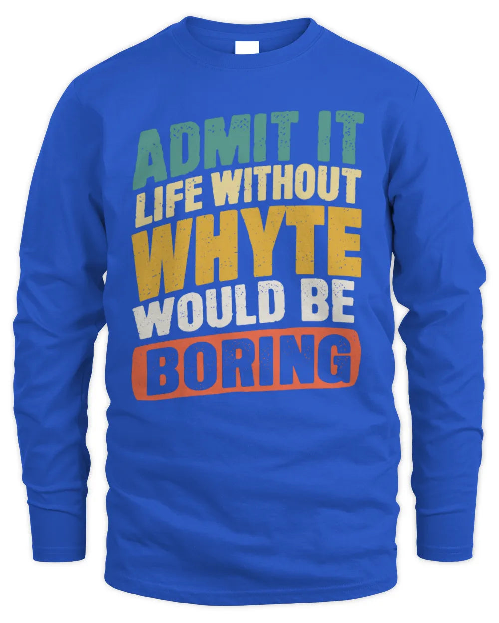 WHYTE TP88-K4-229
Personalized Funny Quote Apparel “Life Without NAME Would Be Boring” - Men's Long Sleeved T-Shirt - Royal