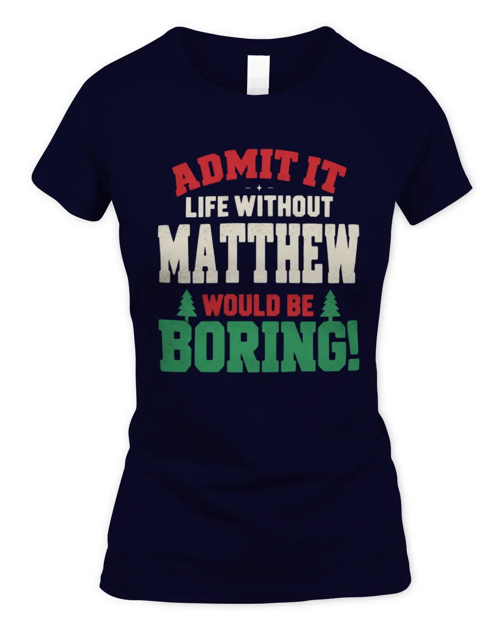 MATTHEW P5 TH08 Christmas T-Shirt – “Life Without NAME Would Be Boring” - Women's Standard T-Shirt - Navy