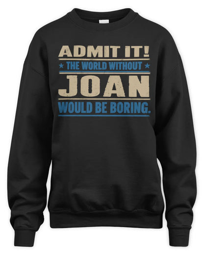 JOAN TP68-K2-968 – Personalized Funny Quote Apparel “The World Without NAME Would Be Boring” - Unisex Sweatshirt - Black