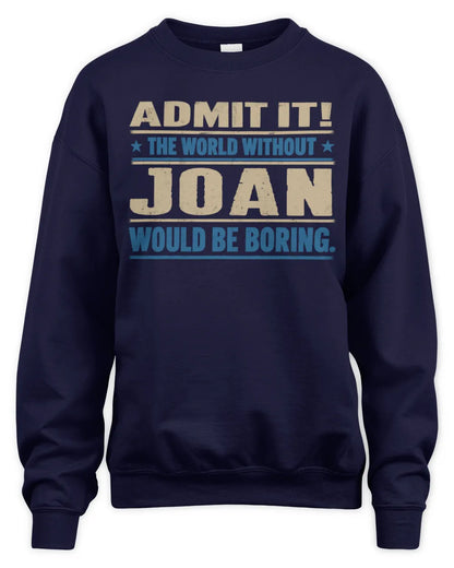 JOAN TP68-K2-968 – Personalized Funny Quote Apparel “The World Without NAME Would Be Boring” - Unisex Sweatshirt - Navy