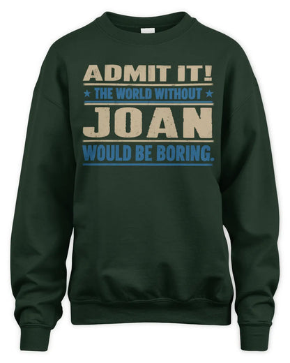 JOAN TP68-K2-968 – Personalized Funny Quote Apparel “The World Without NAME Would Be Boring” - Unisex Sweatshirt - Forest Green