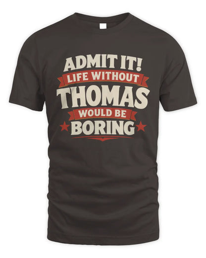THOMAS P4 KT003 Personalized Funny Quote Apparel “Life Without NAME Would Be Boring” - Unisex Standard T-Shirt - Dark Chocolate