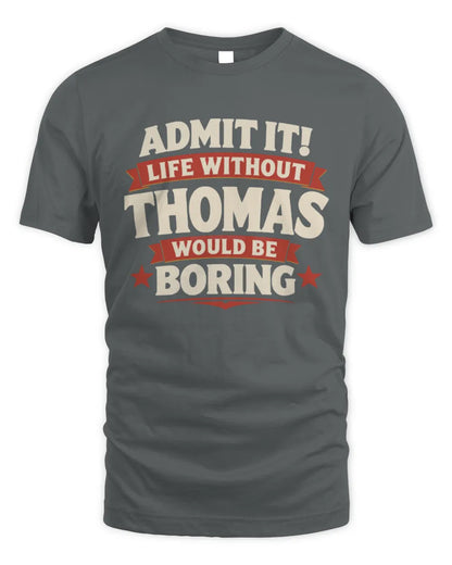 THOMAS P4 KT003 Personalized Funny Quote Apparel “Life Without NAME Would Be Boring” - Unisex Standard T-Shirt - Charcoal