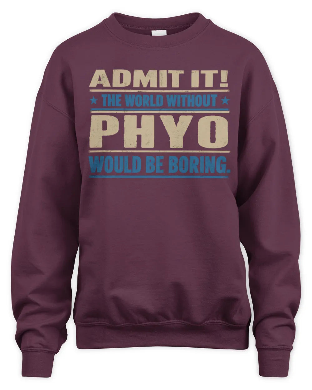 PHYO TP68-K2-968 – Personalized Funny Quote Apparel “The World Without NAME Would Be Boring” - Unisex Sweatshirt - Maroon