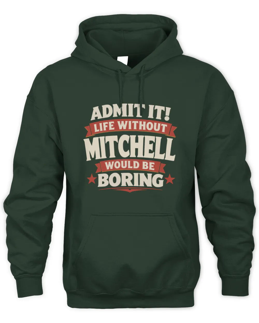 MITCHELL P4 KT003 Personalized Funny Quote Apparel “Life Without NAME Would Be Boring” - Unisex Hoodie - Forest Green