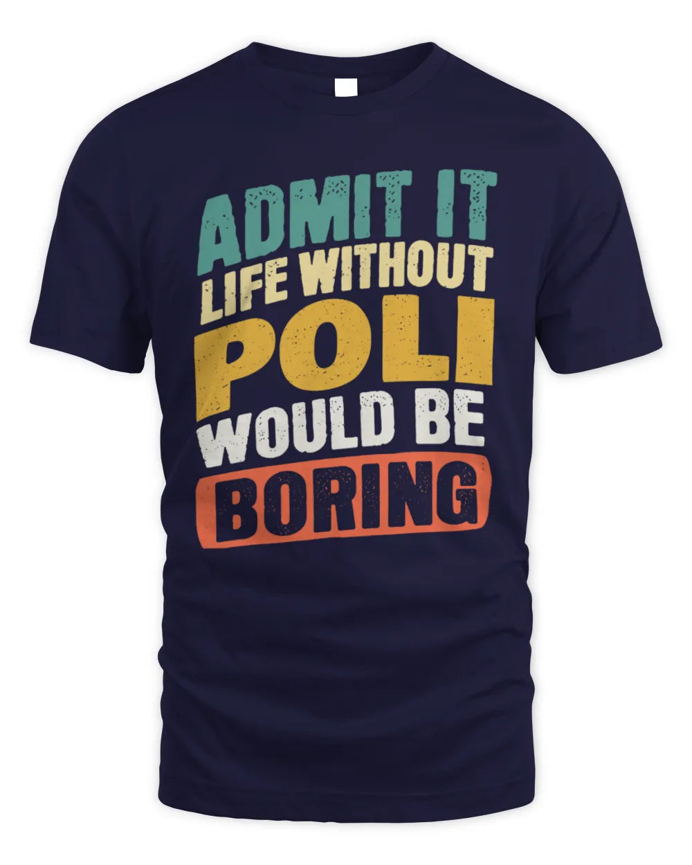 POLI TP88-K4-229
Personalized Funny Quote Apparel “Life Without NAME Would Be Boring” - Unisex Standard T-Shirt - Navy