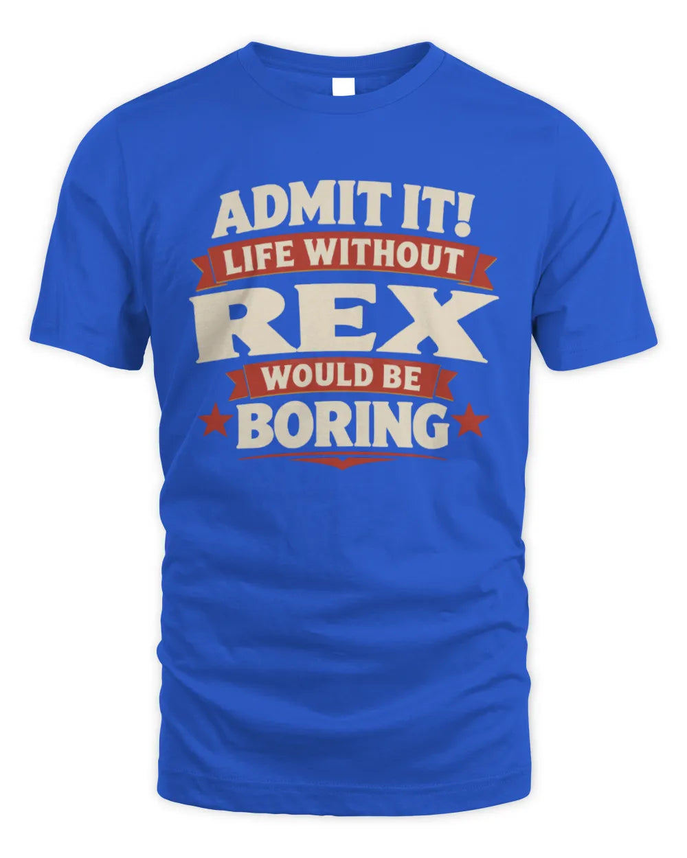 REX P4 KT003 Personalized Funny Quote Apparel “Life Without NAME Would Be Boring” - Unisex Standard T-Shirt - Royal