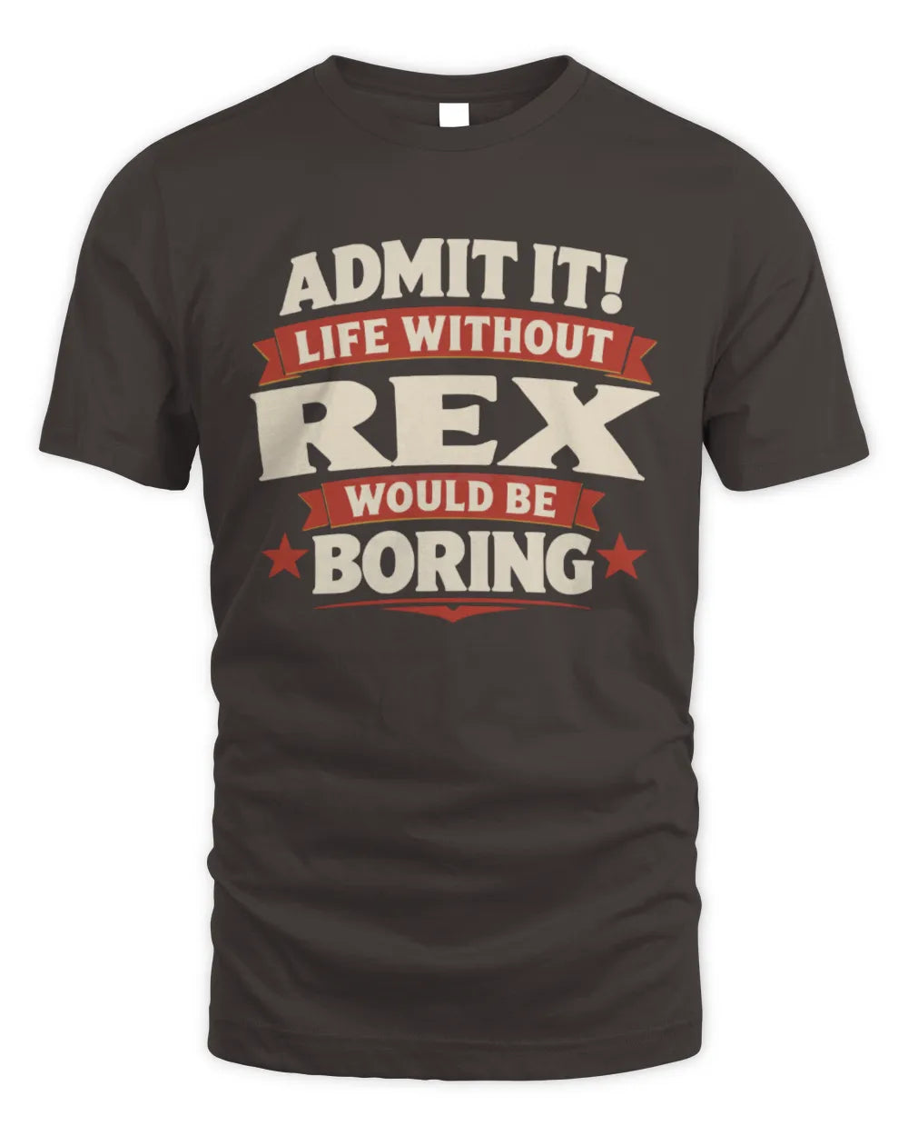 REX P4 KT003 Personalized Funny Quote Apparel “Life Without NAME Would Be Boring” - Unisex Standard T-Shirt - Dark Chocolate